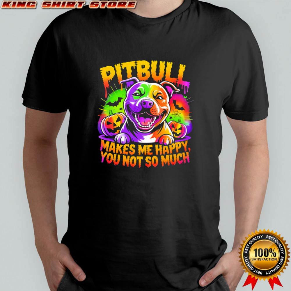 Pitbull Makes Me Happy You Not So Much Halloween dog graphic shirt Pitbull Makes Me Happy You Not So Much Halloween dog graphic shirt
