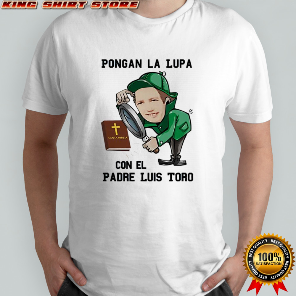 Pongan La Lupa Con El Padre Luis Toro shirt