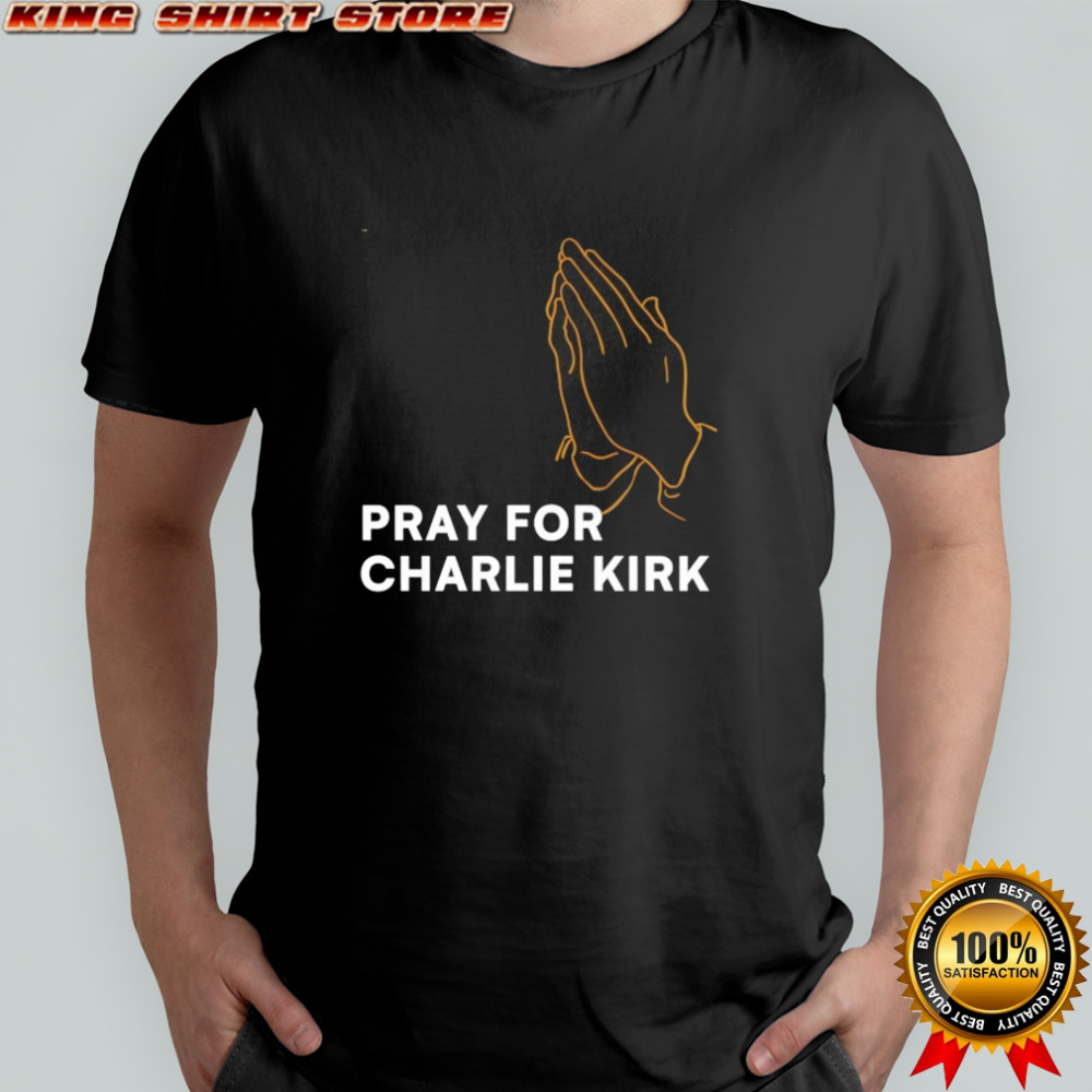 Pray for Charlie Kirk T-Shirt