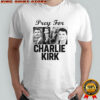 Pray For Charlie Kirk Tribute Support T-Shirt