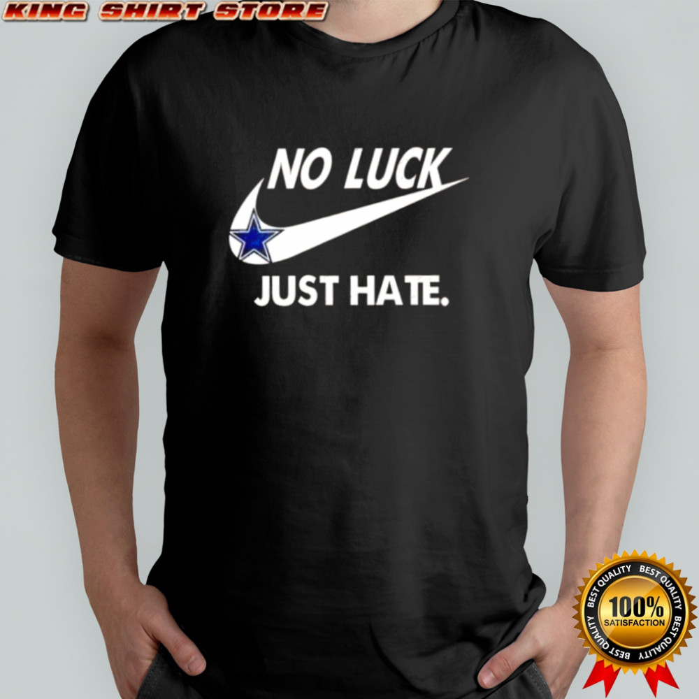 Pretty Dallas Cowboys No Luck Just Hate T-Shirt
