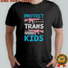 Protect Trans Kids Guns shirt