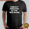 Publicly executed at the MCR show shirt
