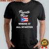 Puerto Rico Where It All Started flag shirt
