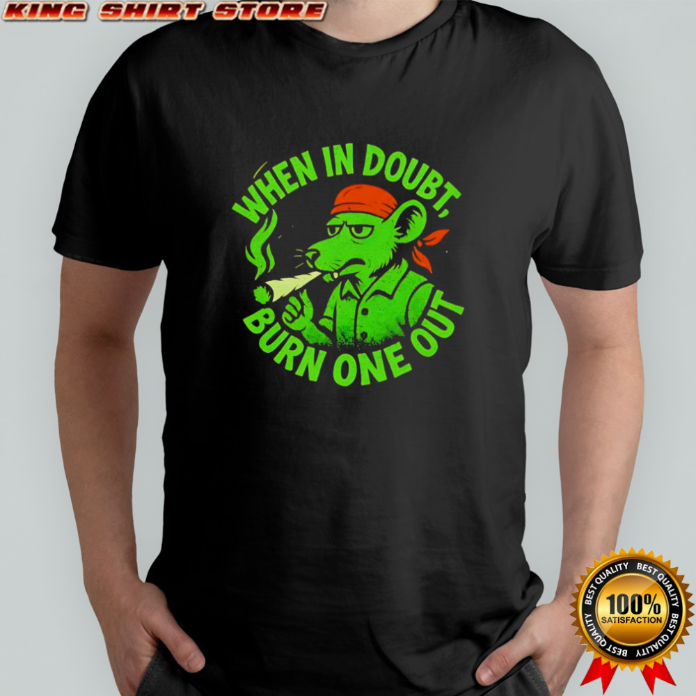 Rat smoking when in doubt burn one out shirt