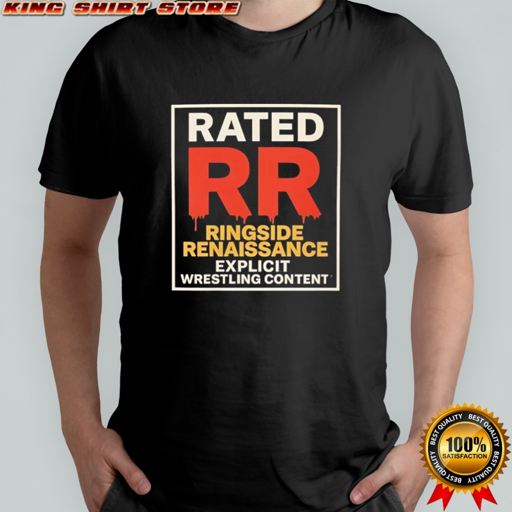 Rated RR Ringside Renaissance explicit wrestling content shirt