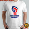 Remember Charlie Charlie Kirk patriot memorial American flag shirt