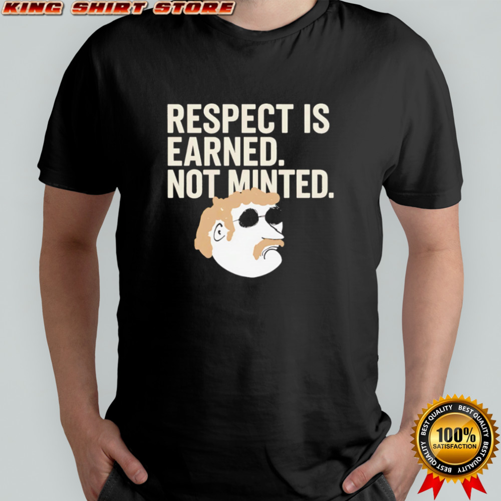 Respect Is Earned Not Minted Funny Old School Mustache Man shirt Respect Is Earned Not Minted Funny Old School Mustache Man shirt