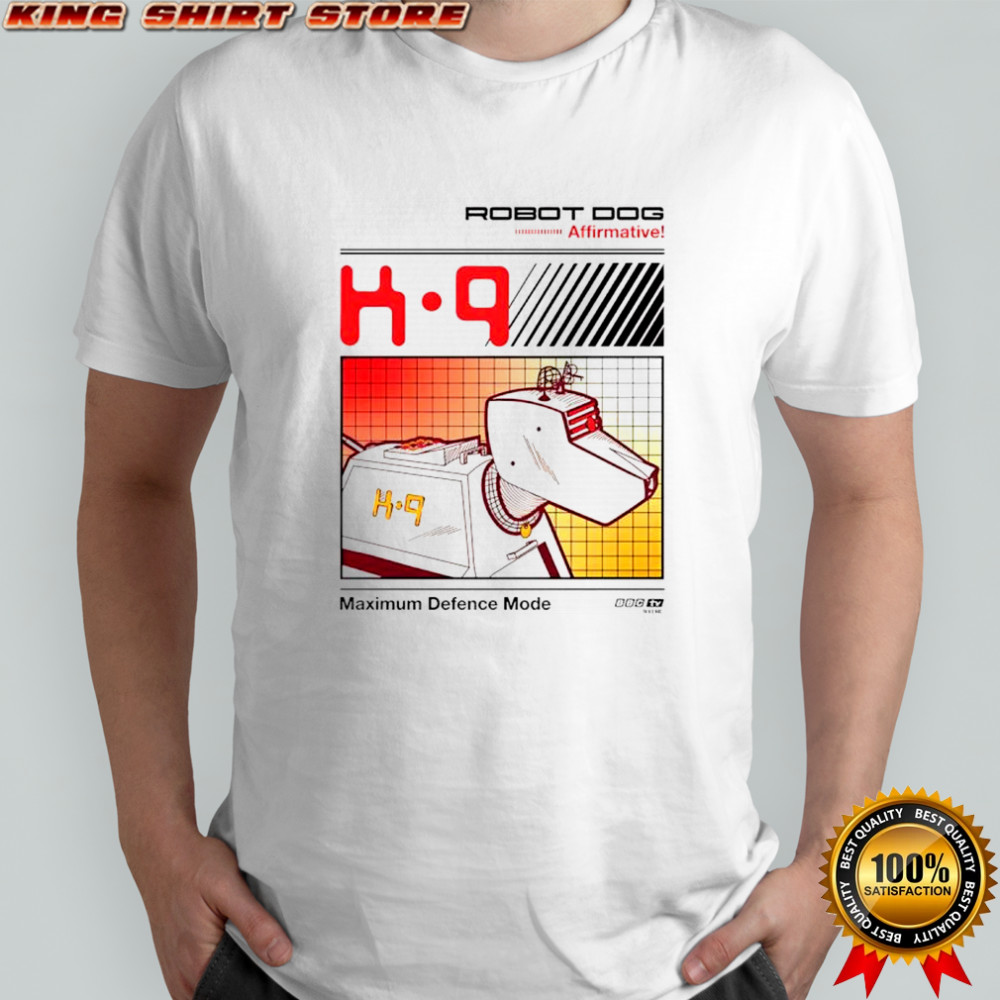 Robot dog K-9 maximum defence mode shirt