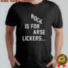 Rock Is For Arse Lickers T-Shirt