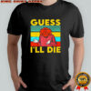 Roleplaying Dice Gamer Dragon Guess Ill Die shirt