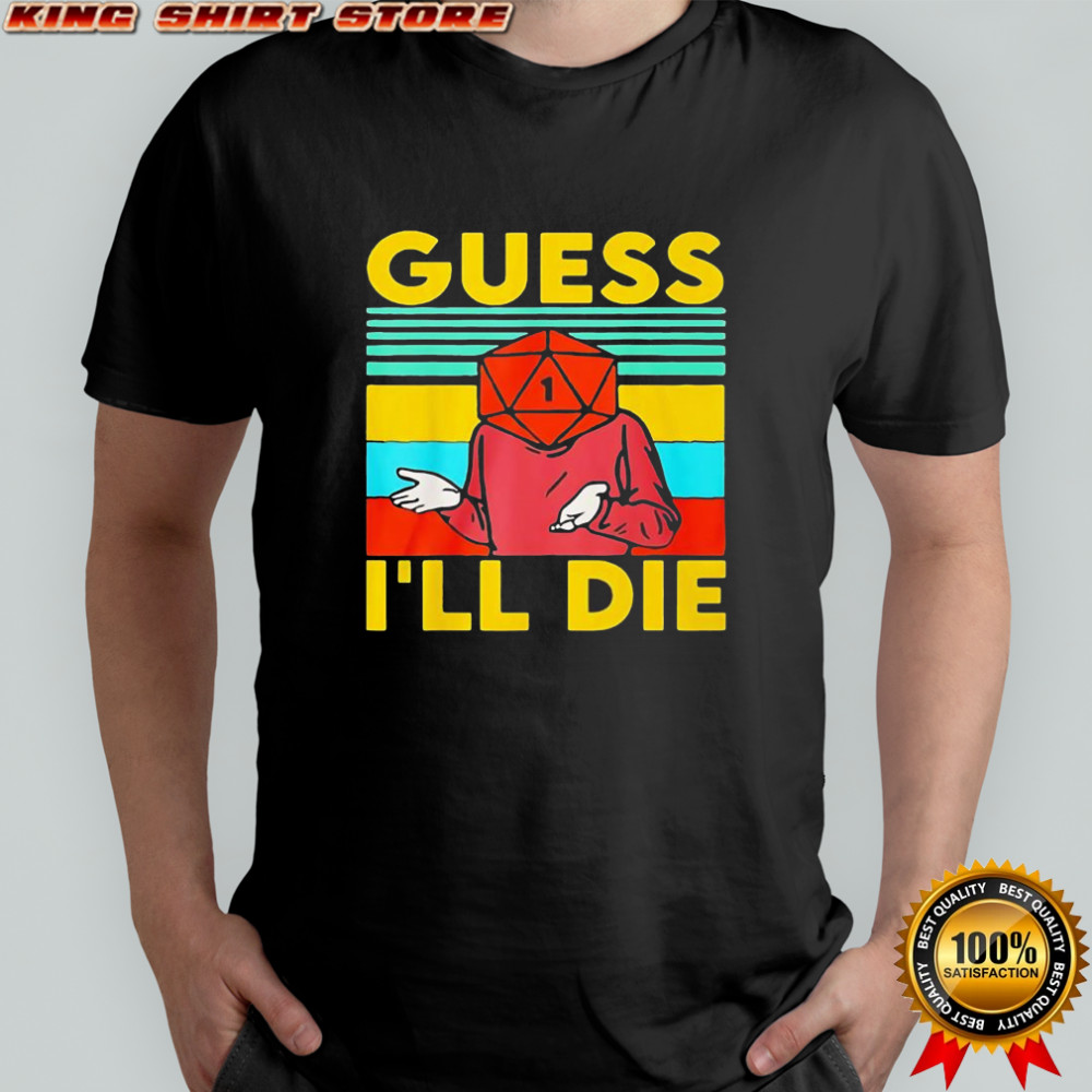Roleplaying Dice Gamer Dragon Guess Ill Die shirt