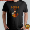 Rooster Humor Meme F-Caw-F Chicken shirt