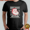 Santa Doesn’t Believe In You Either Ugly Holiday Christmas T-shirt