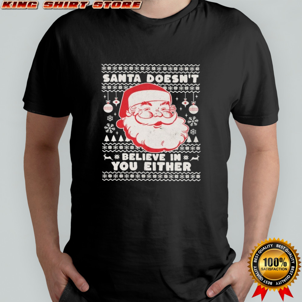 Santa Doesn’t Believe In You Either Ugly Holiday Christmas T-shirt