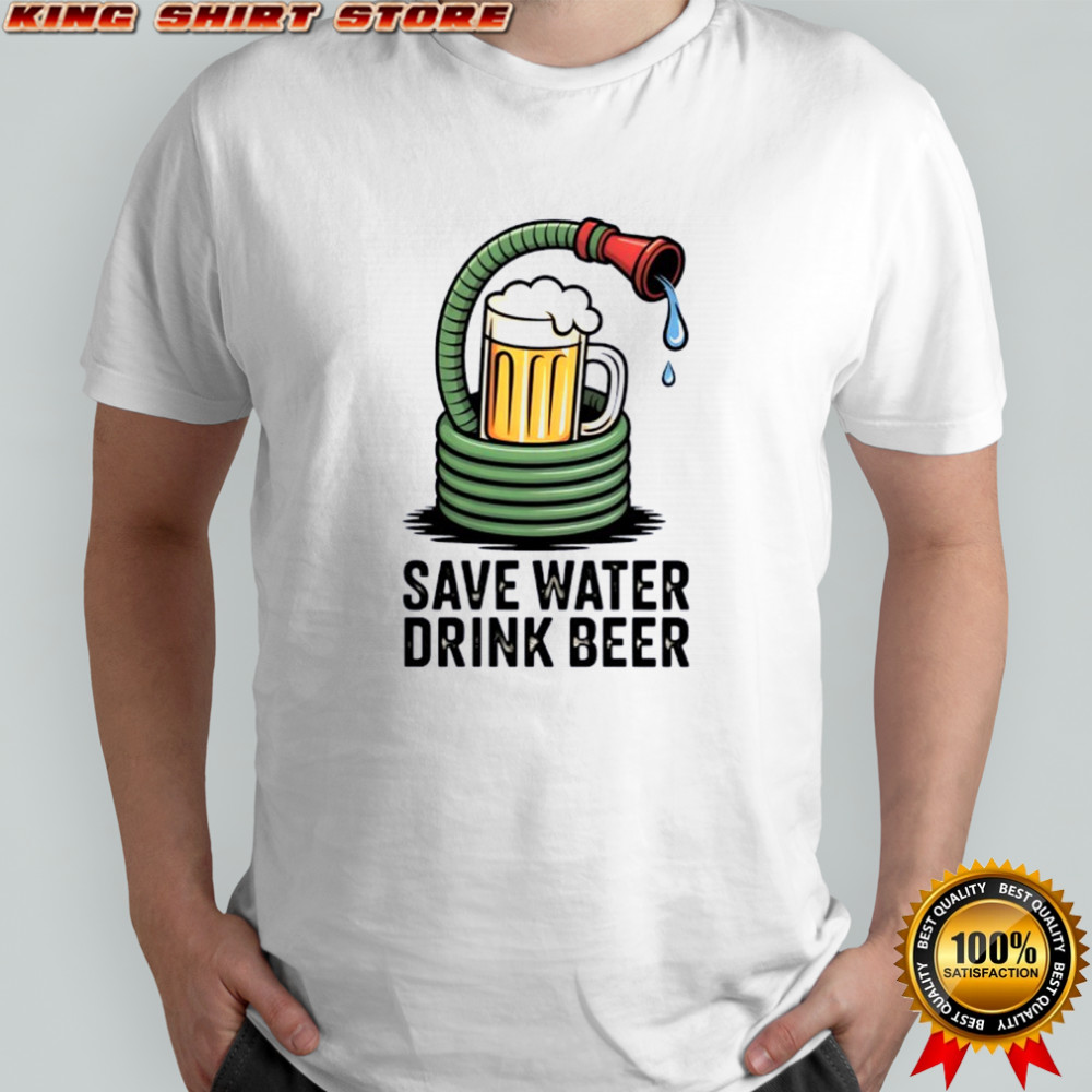 Save water drink beer shirt