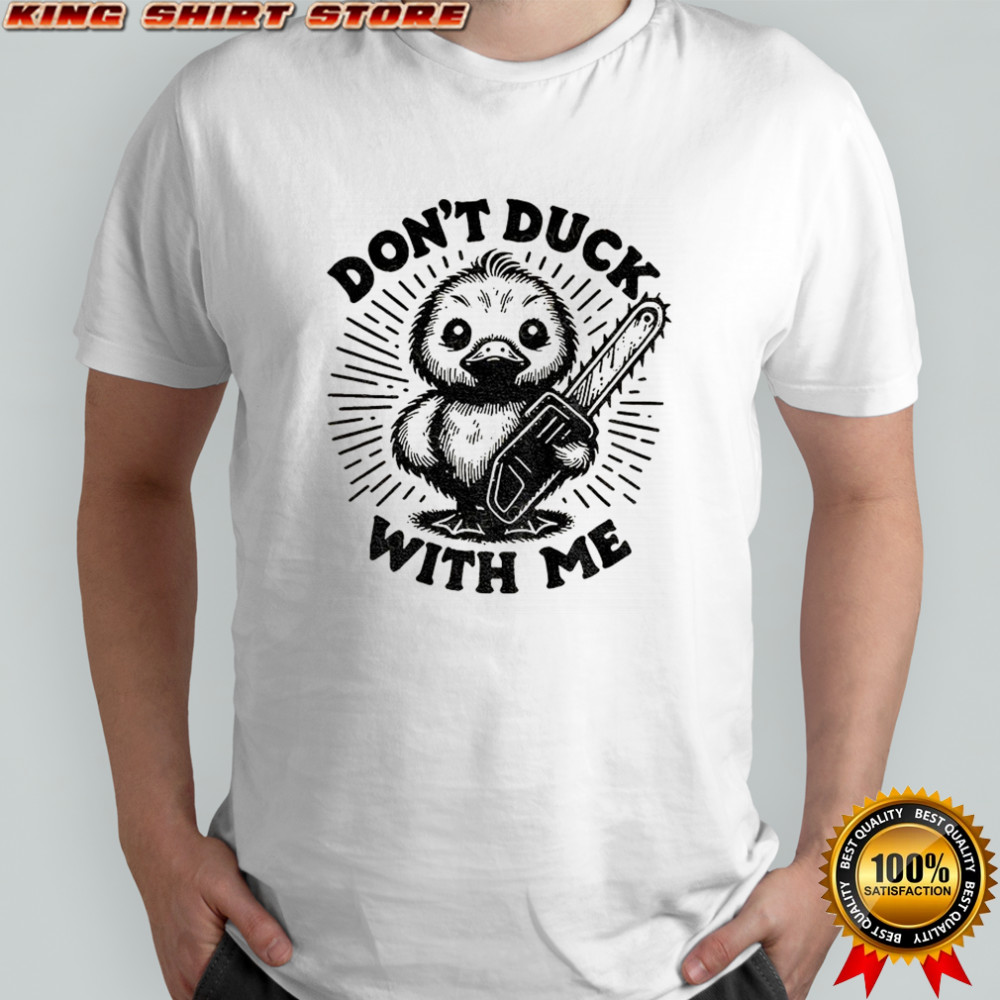 Scary duck don’t duck with me funny meme shirt