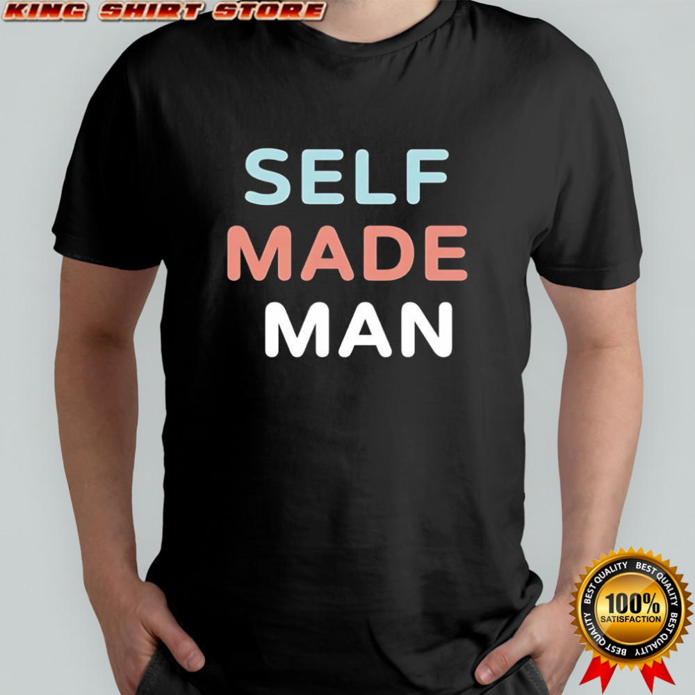 Self made man shirt