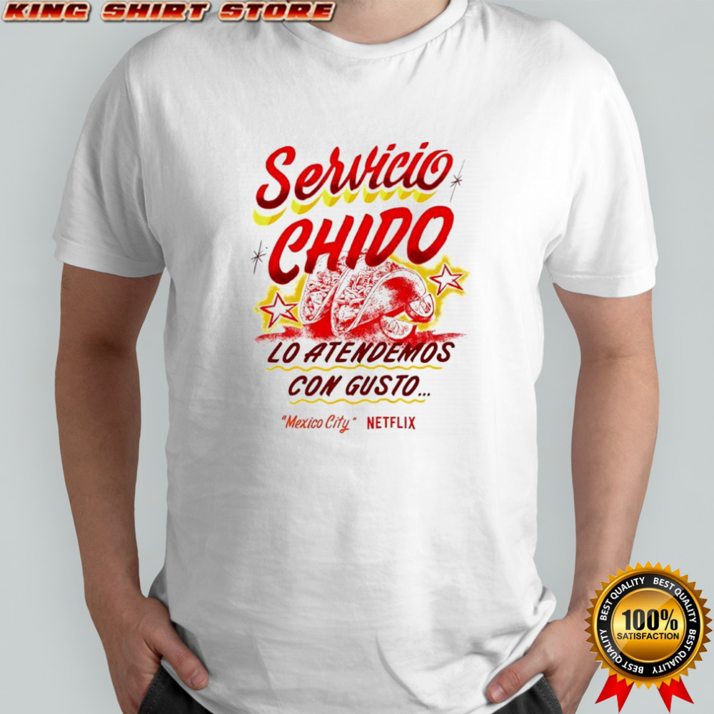 Servicio Chido lo atendemos con gusto Mexico City Netflix shirt