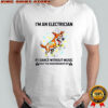 Shocked dog I’m an electrician if I dance without music shut the main breaker off shirt