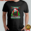 Skeleton I prefer Halloween shirt