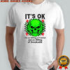 Skeleton it’s ok I’m on 500mg of fukitol and on 300mg of gosukadik shirt