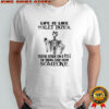 Skeleton life is like toilet paper you’re either on a roll or taking crap from someone shirt