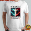 Skeletons devil my best friend is not your friend IDC what she told you she lies a little sometimes shirt