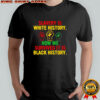 Slavery is white history how we survived shirt