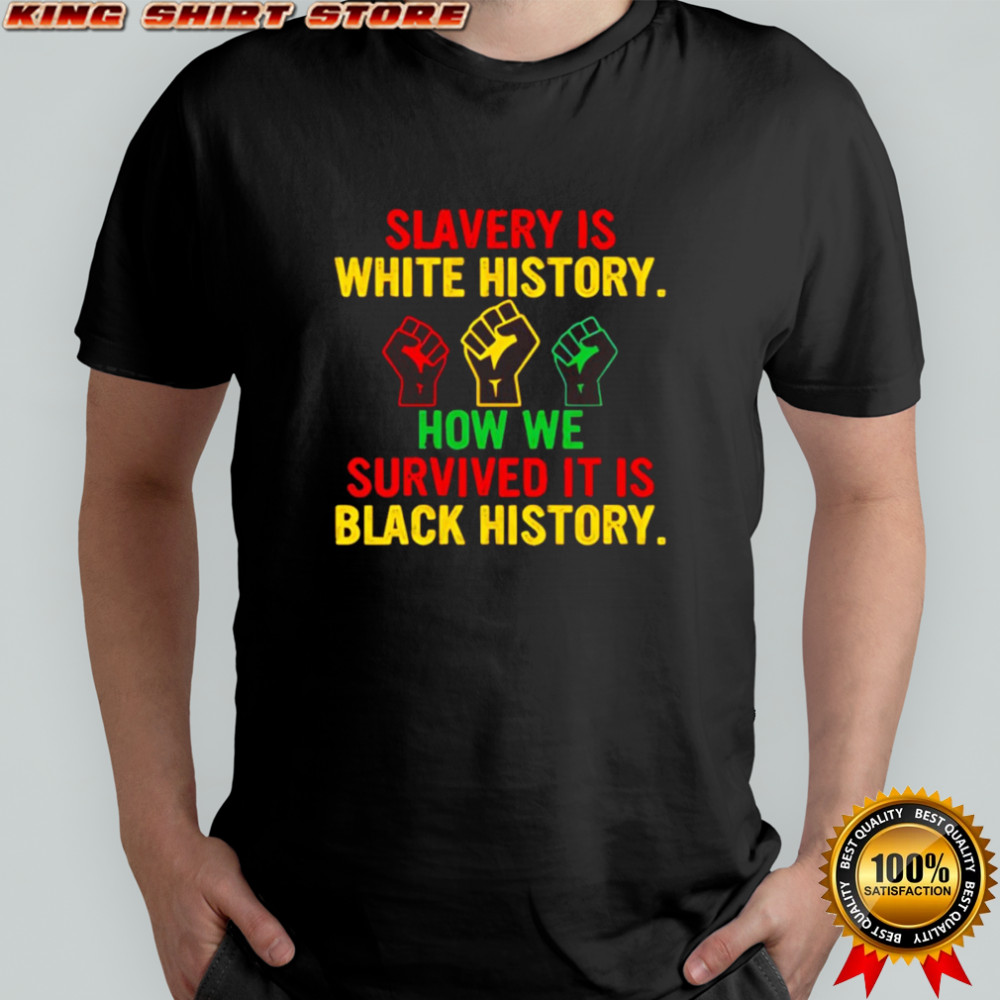 Slavery is white history how we survived shirt