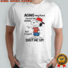 Snoopy aging may have slowed me down but is hasn’t shut me up shirt