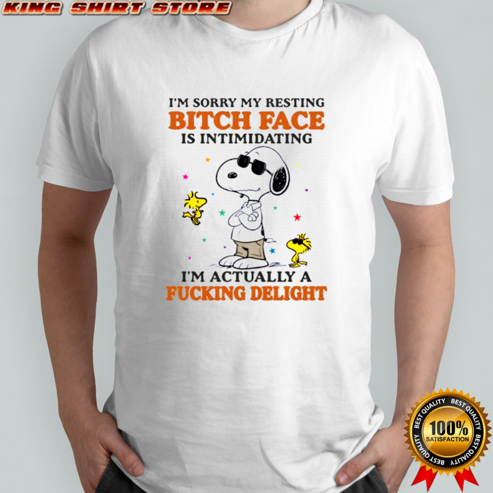 Snoopy and woodstock I’m sorry my resting bitch face is intimidating I’m actually a fucking delight shirt