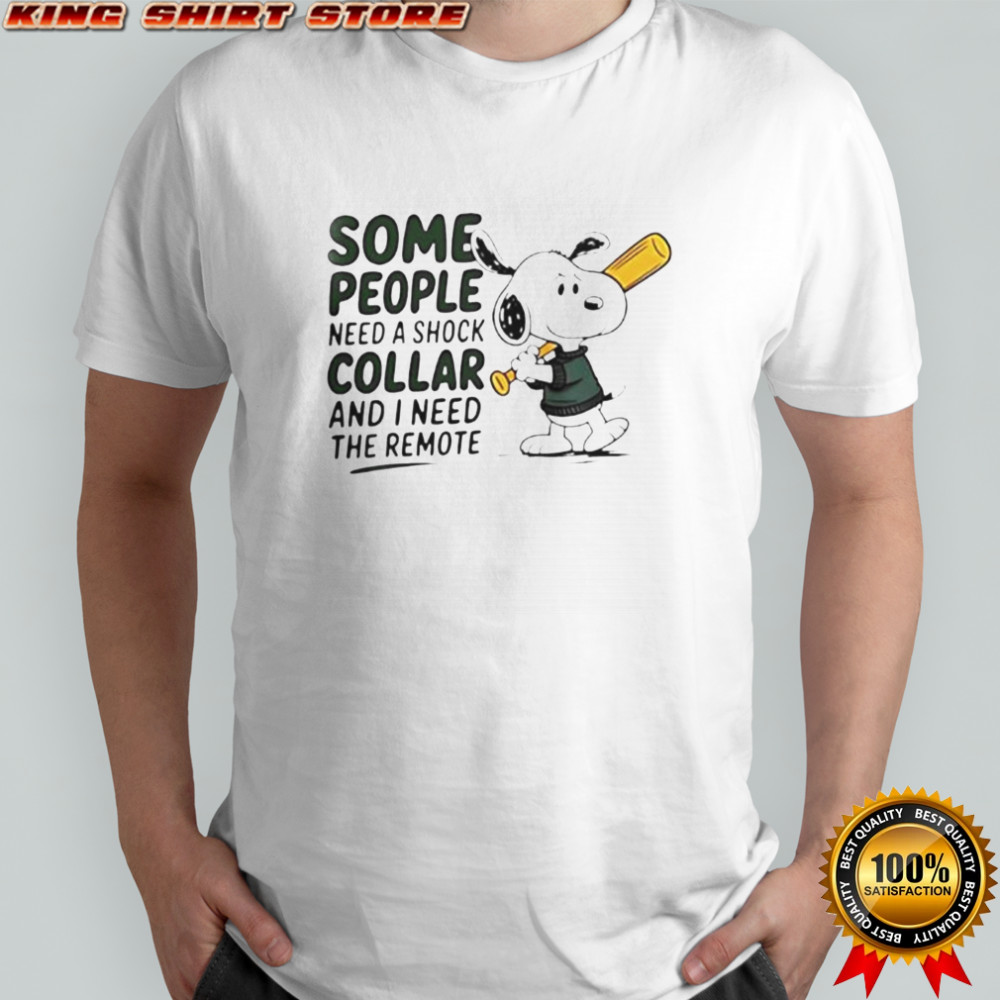 Snoopy Baseball Bat Some People Need A Shock Collar And I Need The Remote T-Shirt