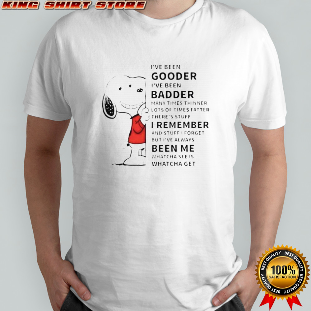 Snoopy I’ve Been Gooder I’ve Been Badder Many Times Thinner Lots Of Times Fatter T-Shirt Snoopy I’ve Been Gooder I’ve Been Badder Many Times Thinner Lots Of Times Fatter T-Shirt