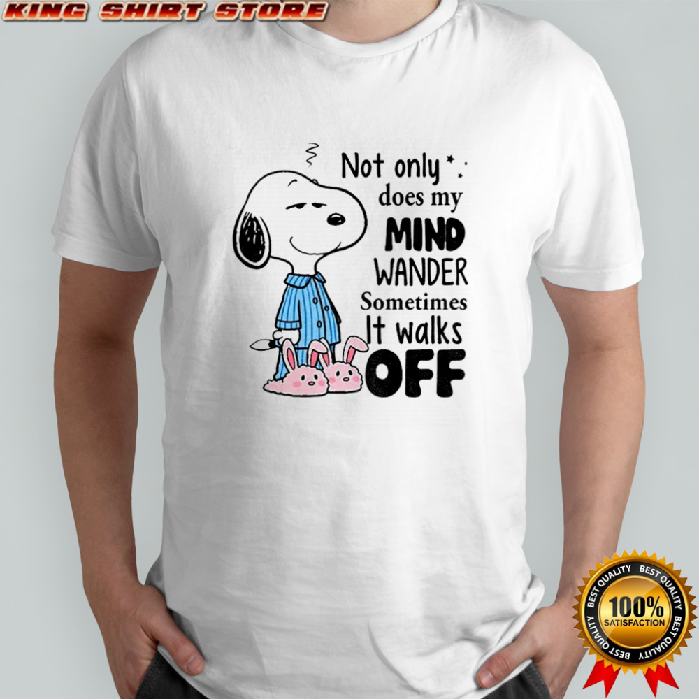 Snoopy not only does my mind wander sometimes it walks off shirt Snoopy not only does my mind wander sometimes it walks off shirt
