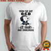 Snoopy yeah I’ve got OCD old cranky and dangerous shirt