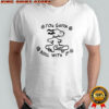 Snoopy you gotta roll with it shirt