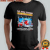 So you think I just hold a steering wheel shirt
