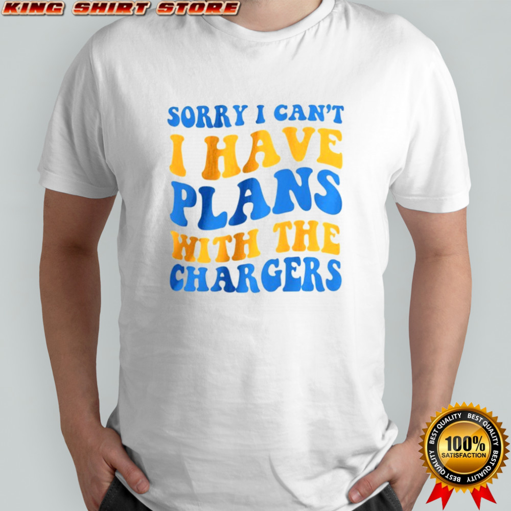 Sorry I can’t I have plans with the Changer Los Angeles Chargers Football NFL 2025 shirt