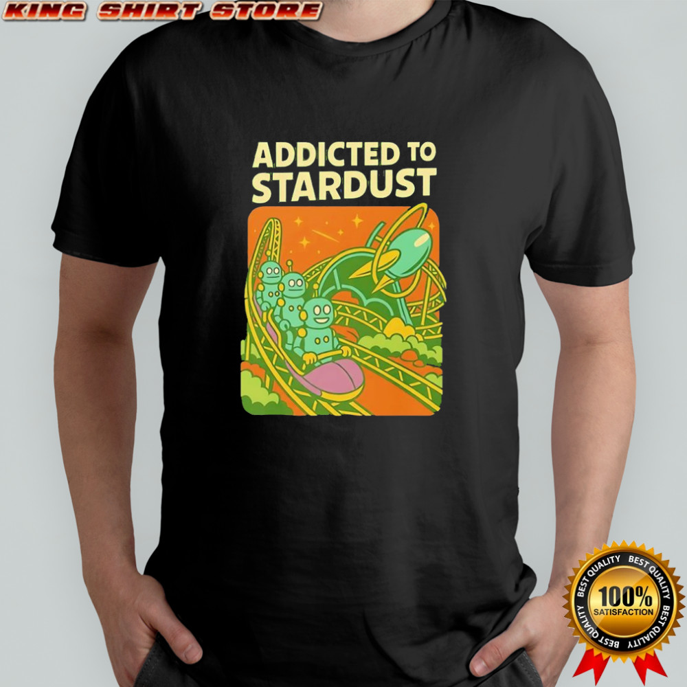 Stardust Racers Addicted to Stardust science fiction shirt