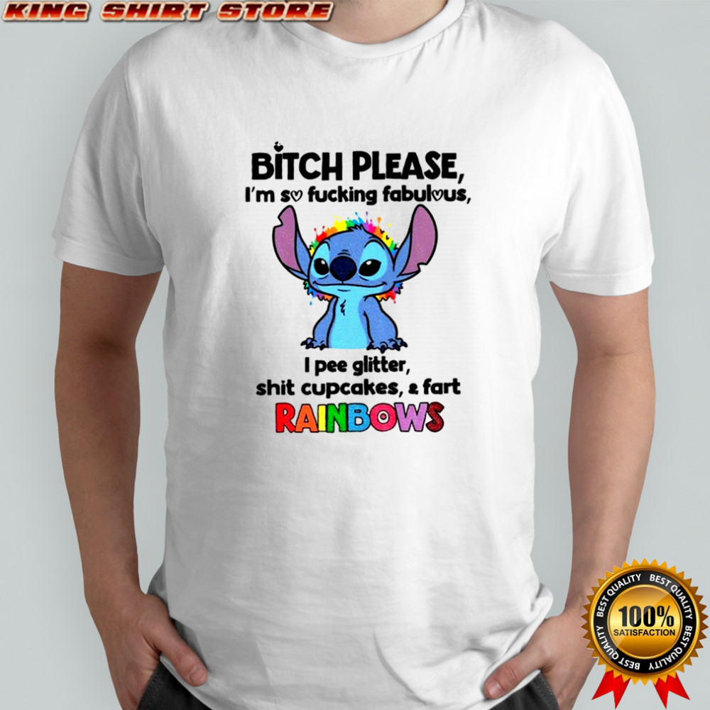 Stitch bitch please I’m so fucking fabulous I pee glitter shit cupcakes and fart rainbows shirt