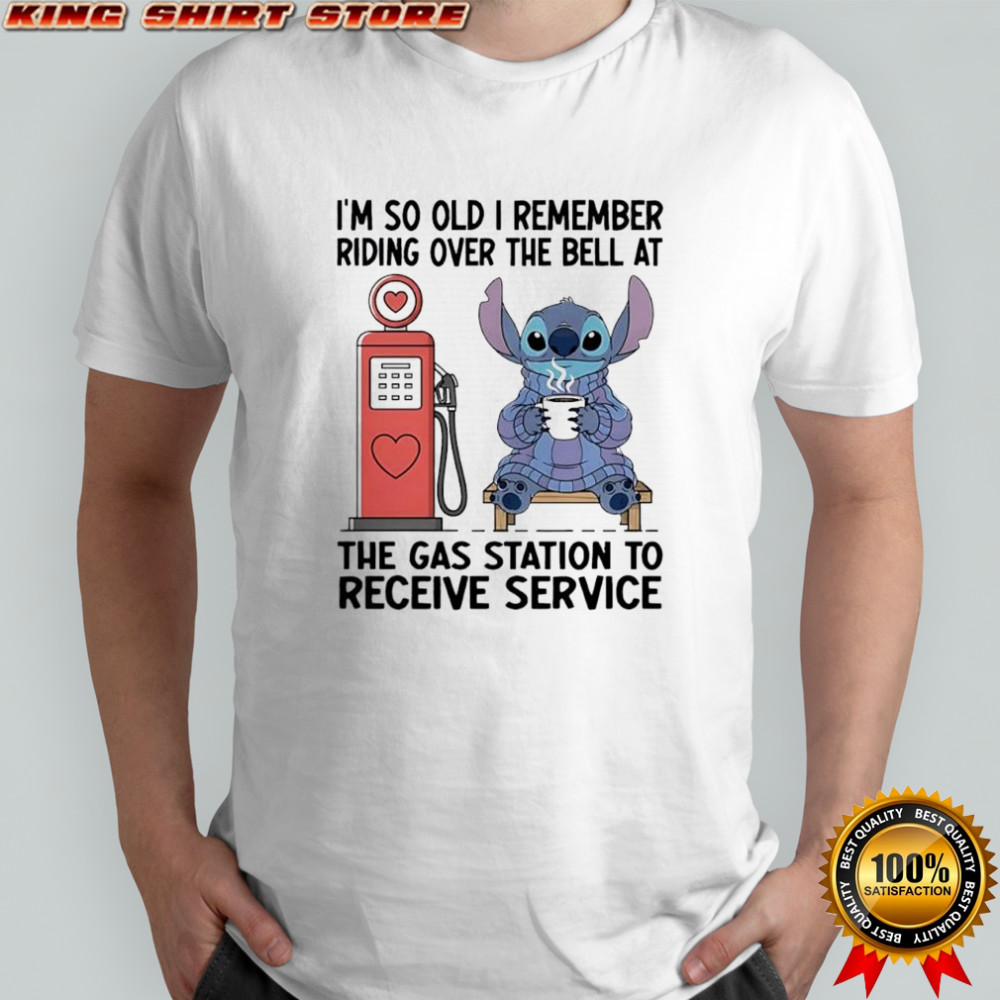 Stitch i’m so old i remember riding over the bell at the gas station to receive service shirt