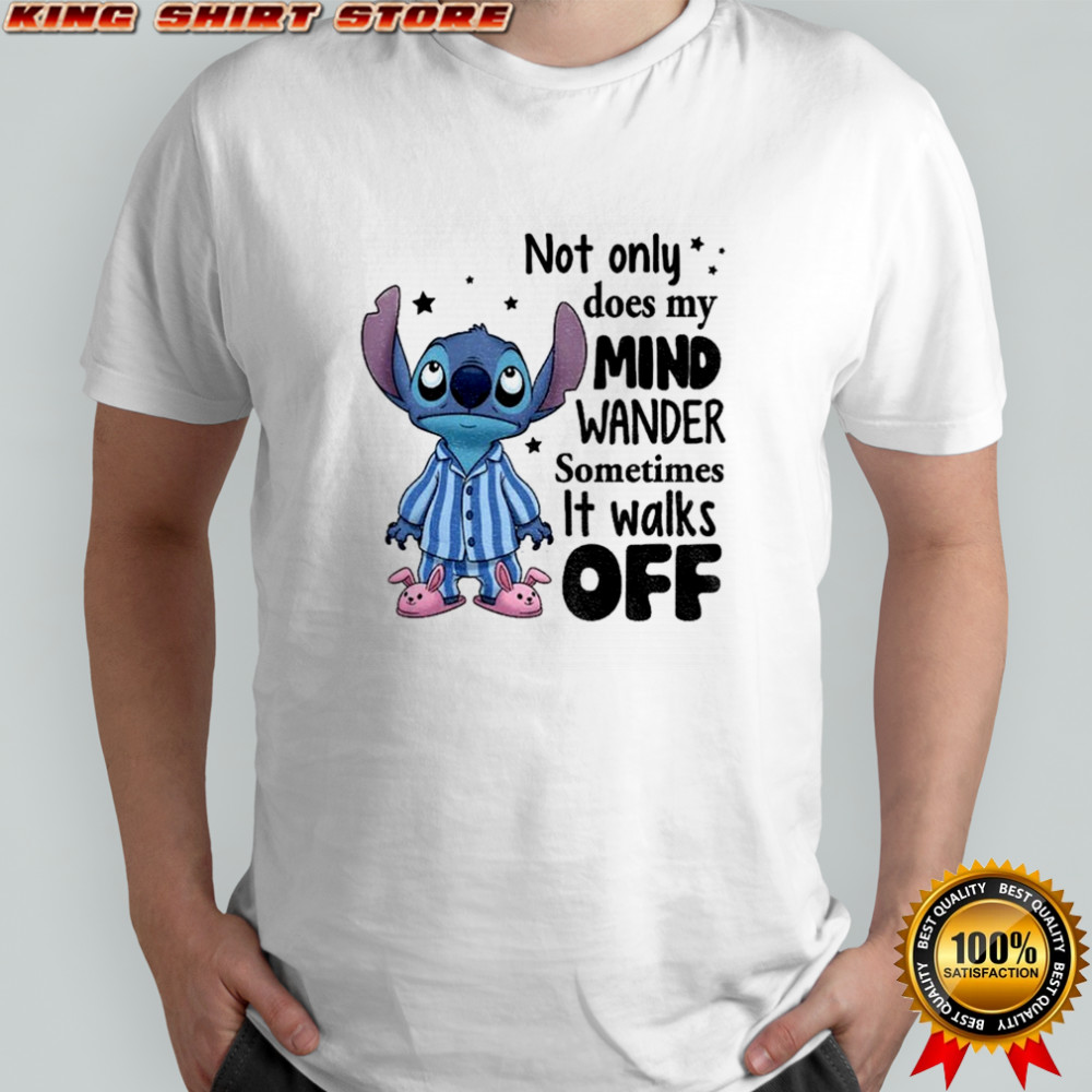 Stitch not only does my mind wander sometimes it walks off shirt Stitch not only does my mind wander sometimes it walks off shirt