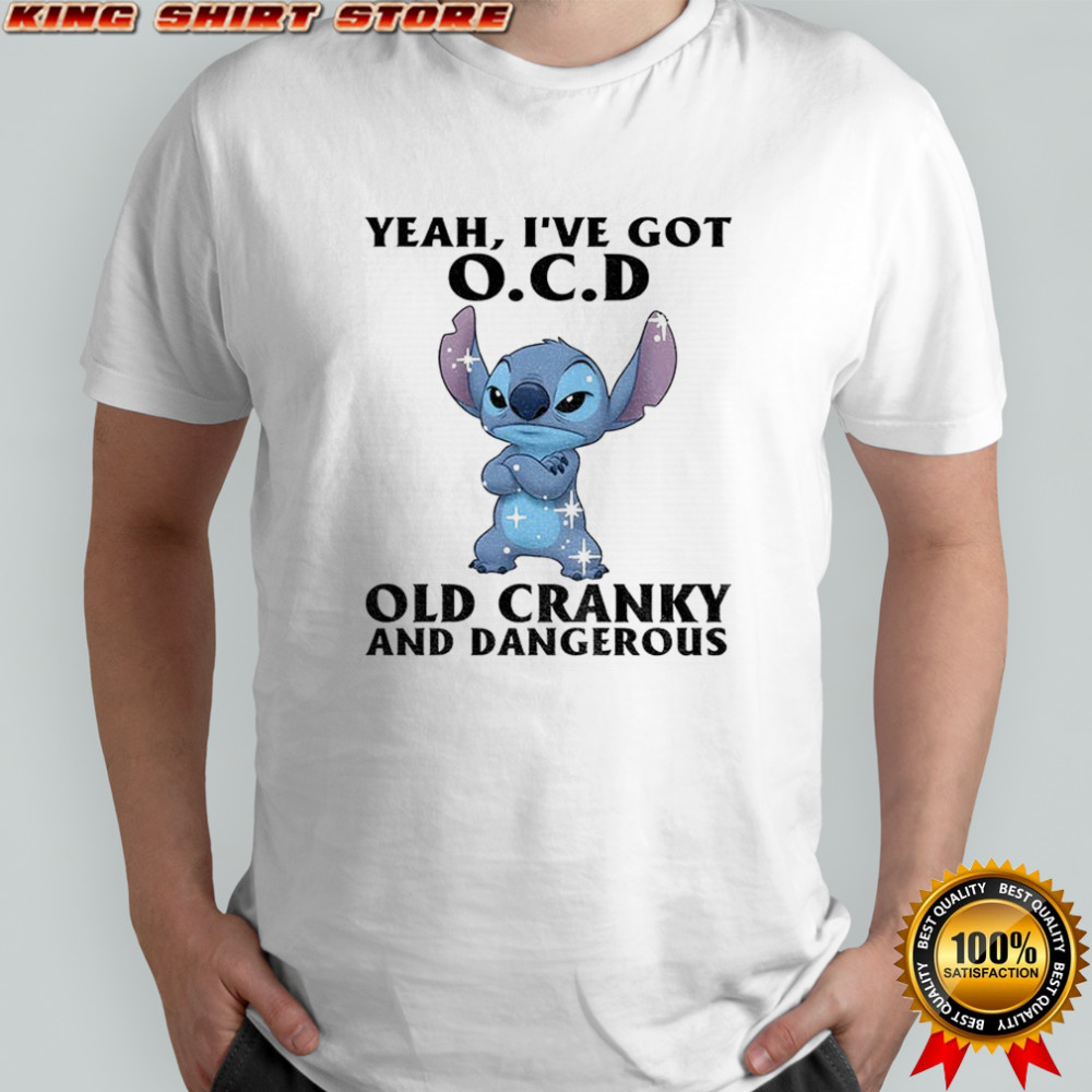 Stitch yeah I’ve got ocd old cranky and dangerous shirt