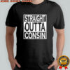 Straight Outta Consin T-shirt