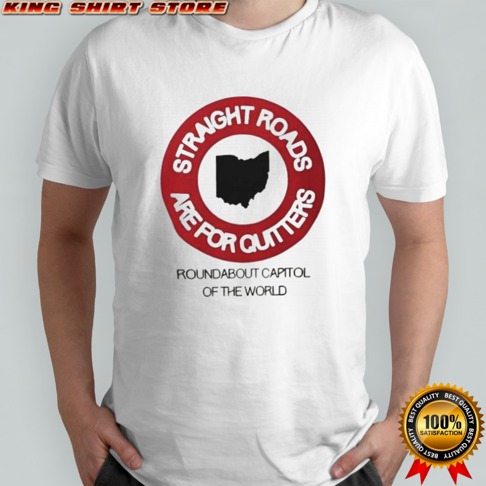 Straight Roads Are For Quitters Round About Capitol Of The World T-Shirt