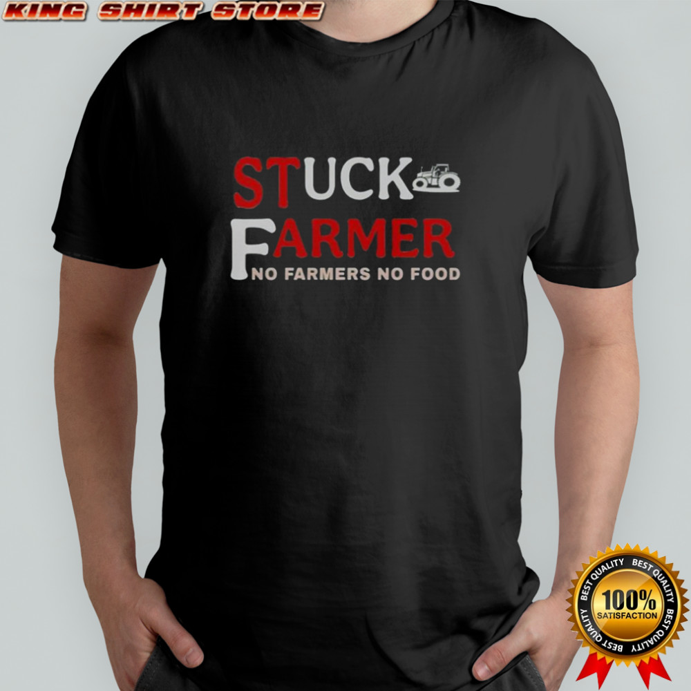 Stuck Farmer No Farmers No Food T-Shirt
