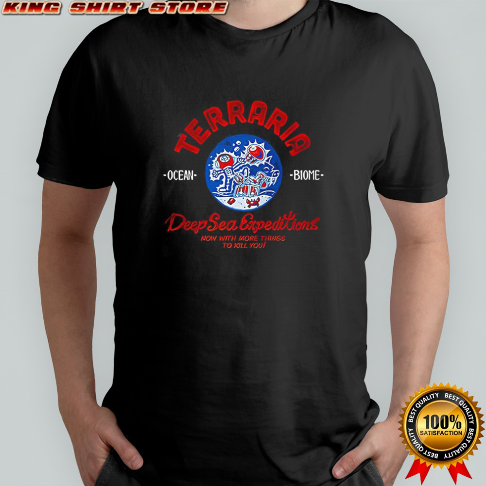 Terraria deep sea expeditions now with more things to kill you shirt