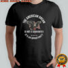 The American Dream Is Not A Guarantee It’s An Opportunity Eagle Flag T-shirt