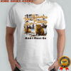 The Beavers Are Calling And I Must Go poster shirt